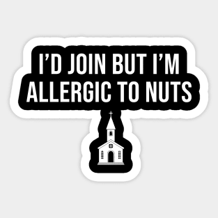 I'd join but i'm allergic to nuts - atheist joke Sticker